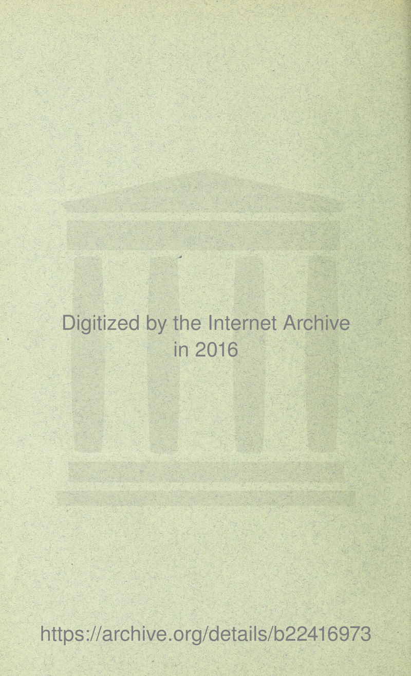 Digitized by the Internet Archive in 2016 . .■ - y ? iv' ' • https://archive.org/details/b22416973