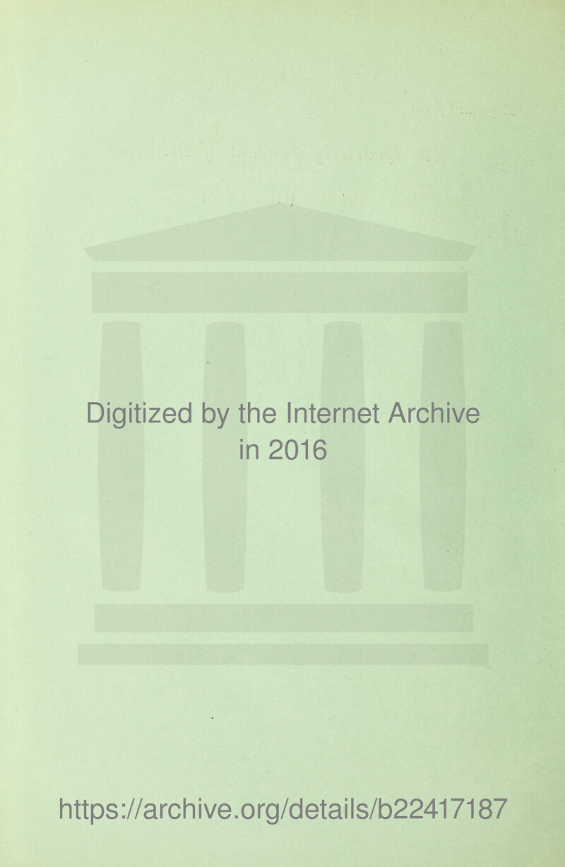 Digitized by the Internet Archive in 2016 https://archive.org/details/b22417187