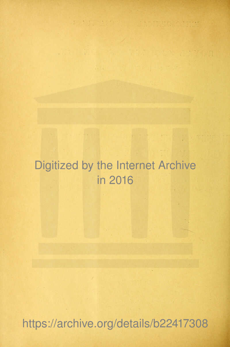 Digitized by the Internet Archive in 2016 / https://archive.org/details/b22417308