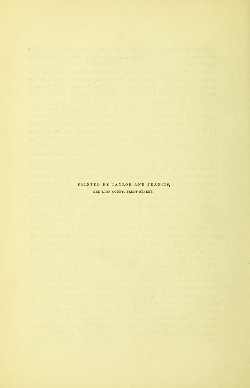 P BIN TED BY TAYLOR AND ERANCIS. RED LION COURT, FLEET STREET.