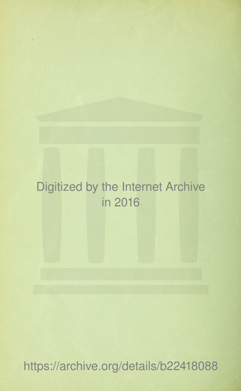 Digitized by the Internet Archive in 2016 https ://arch i ve. o rg/detai Is/b22418088