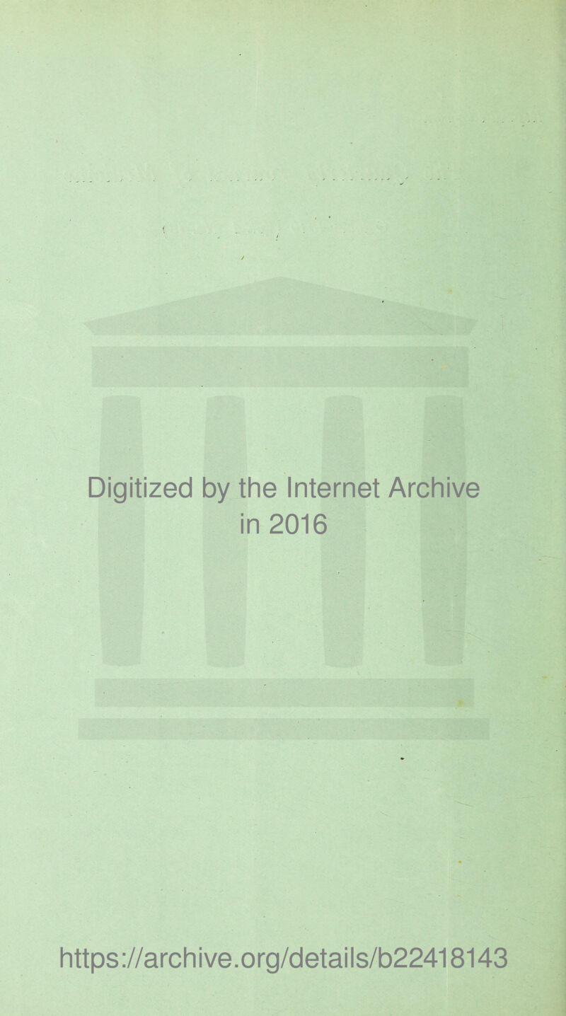 Digitized by the Internet Archive in 2016 https://archive.org/details/b22418143