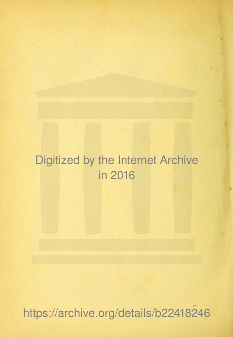 Digitized by the Internet Archive in 2016 https://archive.org/details/b22418246