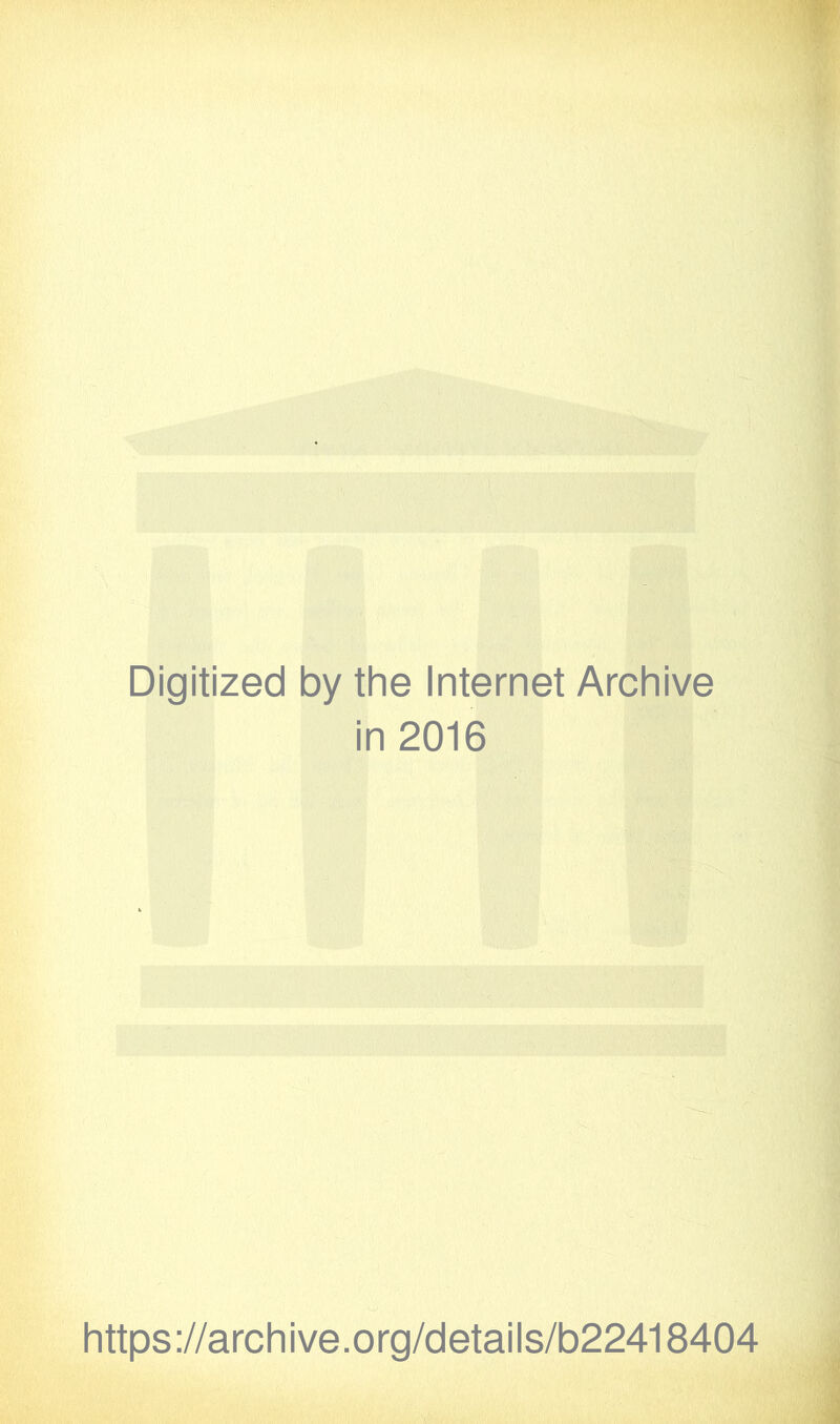 Digitized by the Internet Archive in 2016 https://archive.org/details/b22418404