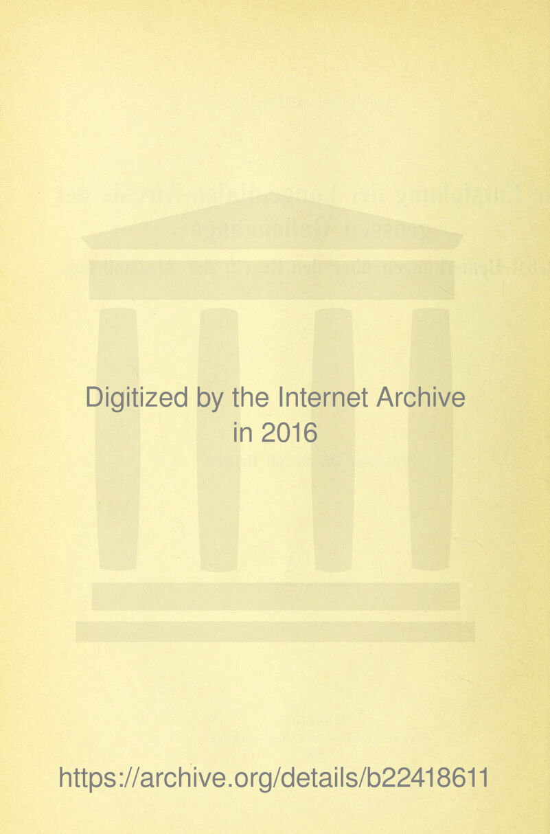 Digitized by the Internet Archive in 2016 https://archive.org/details/b22418611