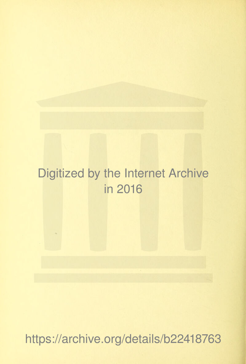 Digitized by the Internet Archive in 2016 https://archive.org/details/b22418763