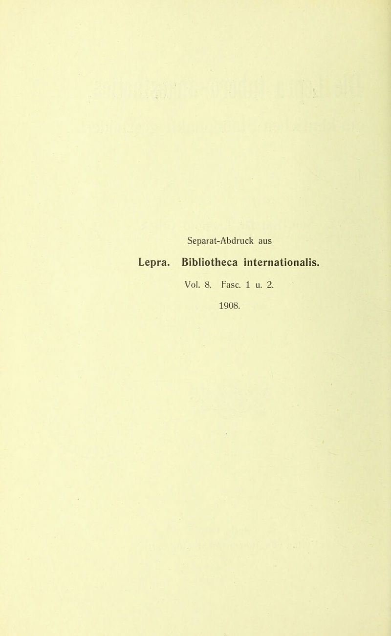 Separat-Abdruck aus Lepra. Bibliotheca internationalis. Vol. 8. Fase. 1 u. 2. 1908.