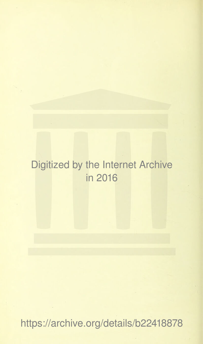 Digitized by the Internet Archive in 2016 https://archive.org/details/b22418878