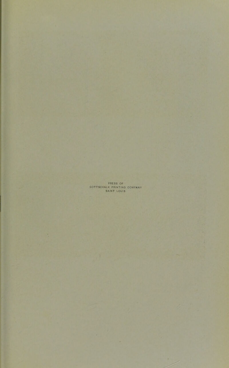 PRESS OF GOTTSCHALK PRINTING COMPANY SAINT LOUIS