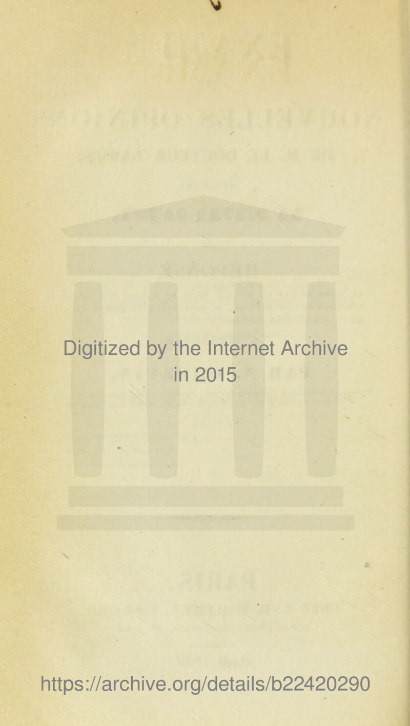 Digitized by the Internet Archive in 2015 https://archive.org/details/b22420290