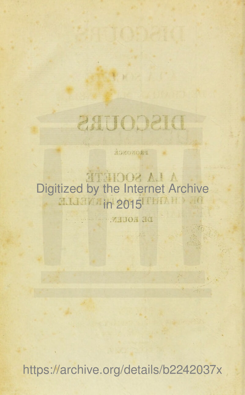 fl i âTàOOH AJ A Digitized by the Internet Archive SJJ j'T>v . J •in- rwr/> ■. .ojoii aa https://archive.org/details/b2242037x