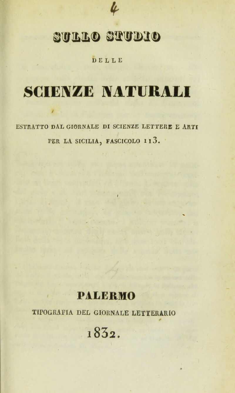 DELLE SCIEIVZE IVATURALl ESTRATTO DAL GIORNALE DI SCIENZE LETTERE E ARTI PER LA SICILIA, FASCICOLO 113. I PALERMO TIPOGRAFIA DEL GIORNALE LETTERARIO i83a.