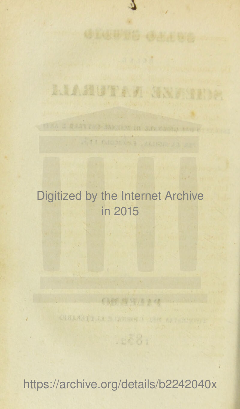 1 Digitized by thè Internet Archive in 2015 https://archive.org/details/b2242040x