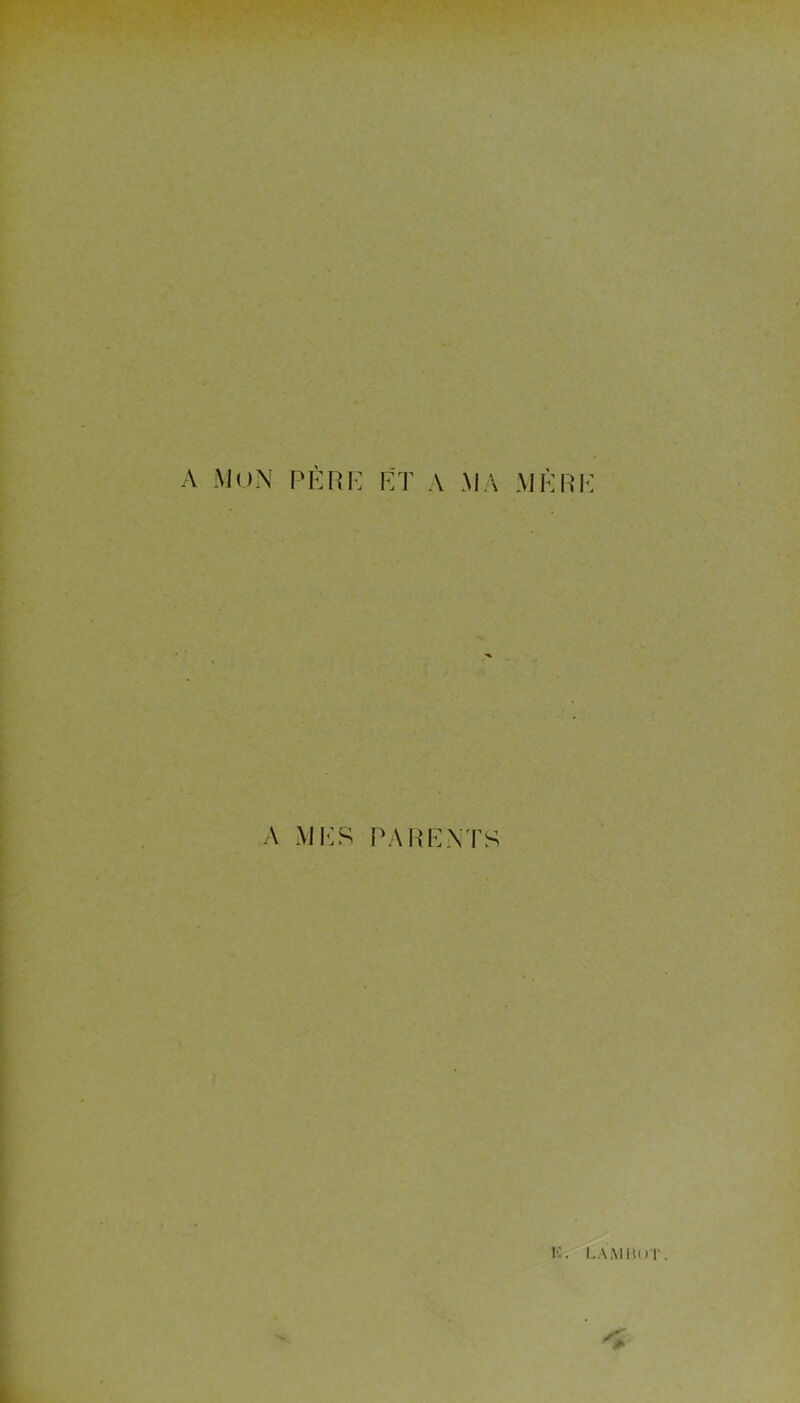 A MON PÈRE ET A MA MÈRE A MES PARENTS K. LAMBOT