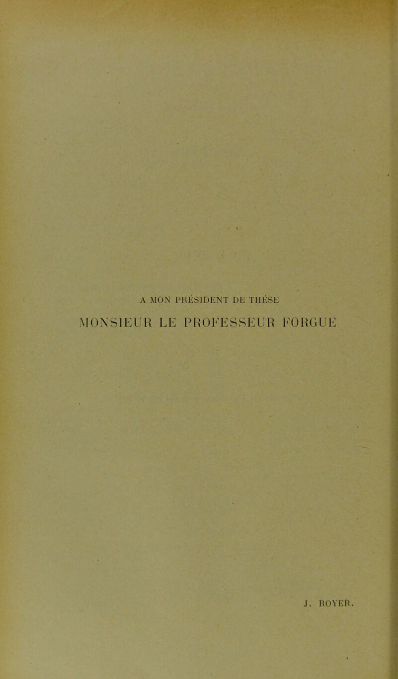 A MON PRÉSIDENT DE THÈSE MONSIEUR LE PROEESSEUR EORGUE