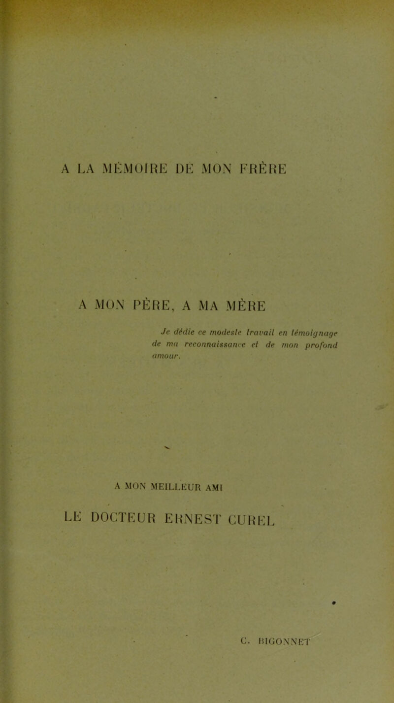 A LA MÉMOIRE DE MON FRÈRE A MON PÈRE, A MA MÈRE Je dédie ce modeste travail en témoignage de ma reconnaissante et de mon profond amour. A MON MEILLEUR AMI LE DOCTEUR ERNEST COREL c. R100.\ NET