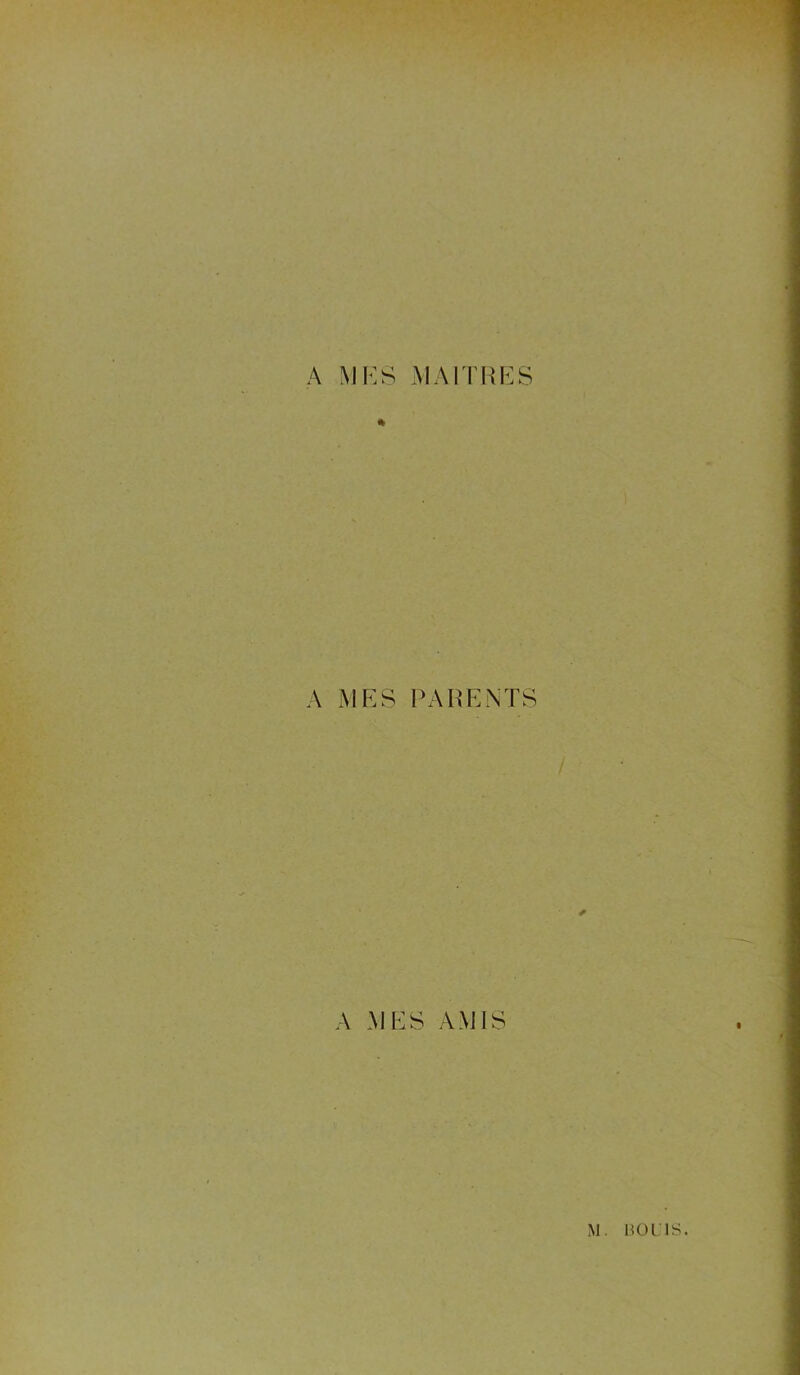 A MKS MAITRb:S « A MES PAHEiNTS A MES AMIS M. lîoris