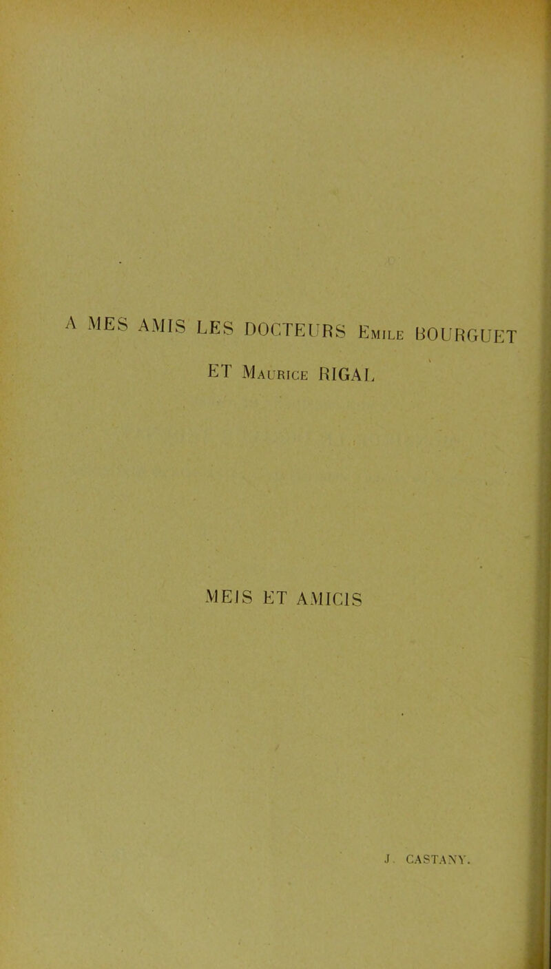 LES DOCTE! RS Emile BOURGUET ET Maurice RIGAE MEJS ET AM ICI S