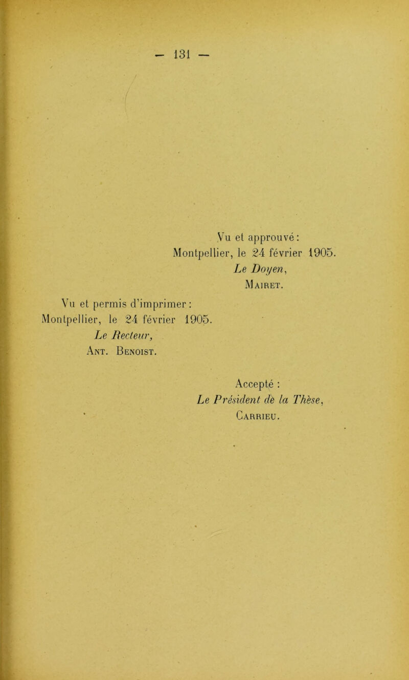 Vu et approuvé : Montpellier, le 24 février 1905. Le Doyen, Mairet. Vu et permis d’imprimer: Montpellier, le 24 février 1905. Le Recteur, Ant. Benoist. Accepté : Le Président de la Thèse, Carrieu.