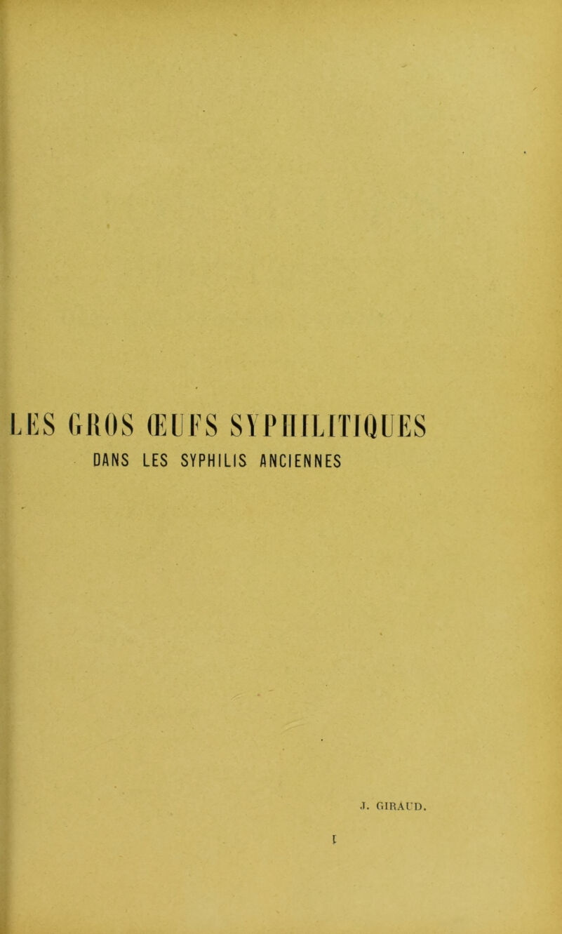 \ÆS GJUIS Œl]|'S SYIMIIUTIOUES DANS LES SYPHILIS ANCIENNES .T. GlRArD.