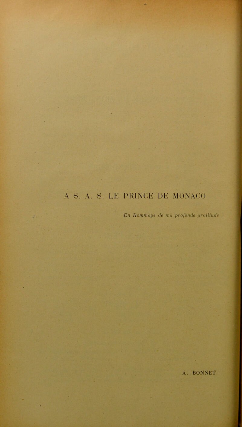 A S. A. S. LE PRINCE DE MONACO En Hommage de ma profonde gralihide