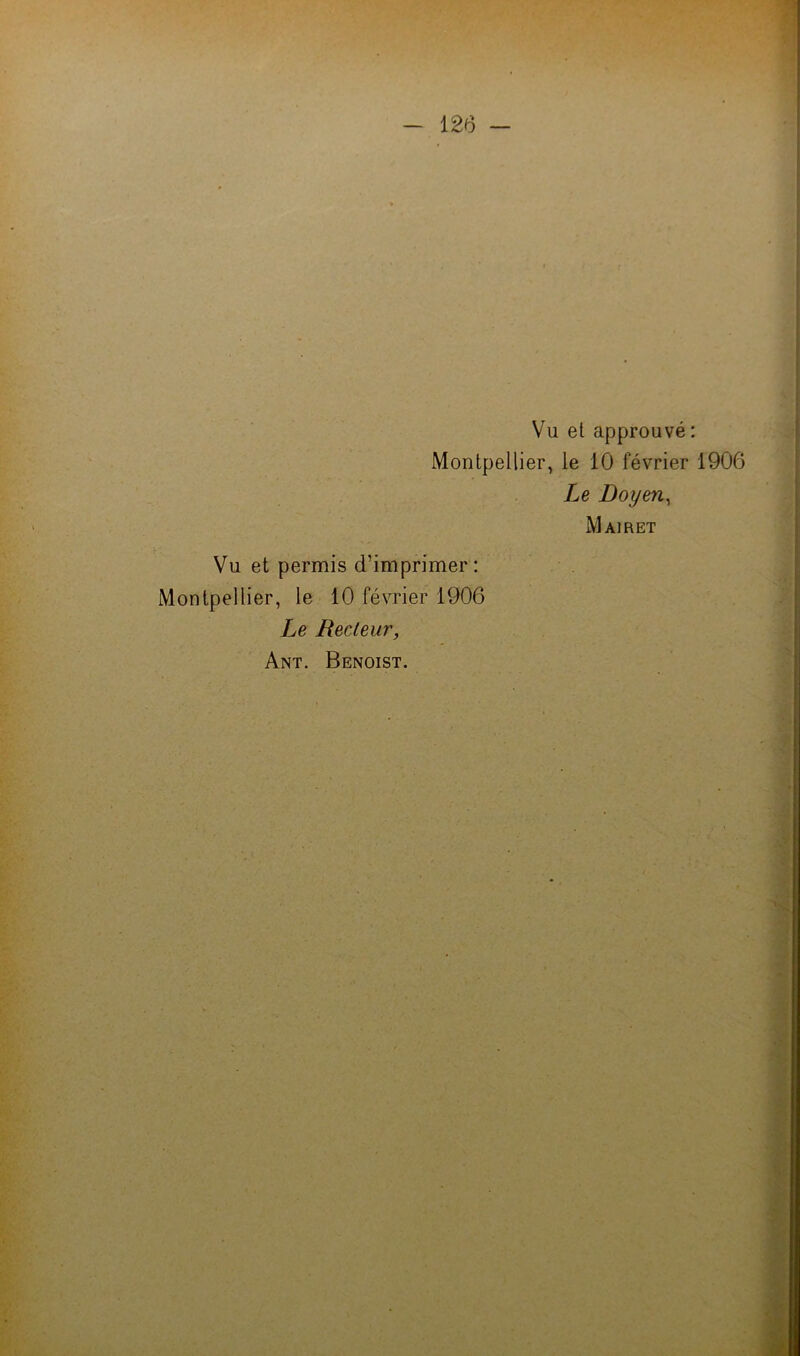 Vu et approuvé : Montpellier, le 10 février 1906 Le Doyen^ Mairet Vu et permis d’imprimer: Montpellier, le 10 février 1906 Le Recteur, Ant. Benoist.
