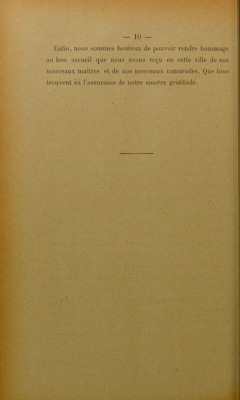 lùifiii, nous sommes heureux de pouvoir rendre hommage au bon accueil que nous avons reçu en cette ville de nos nouveaux maîtres et de nos nouveaux camarades. Que tous trouvent ici l’assurance de notre sincère gratitude. V