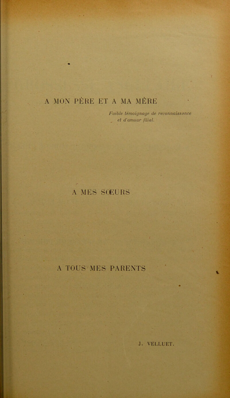 A MON PÈRE ET A MA MÈRE Faible témoignage de reconnaissance el d’amour filial. y • A MES SOEURS A TOUS MES PARENTS