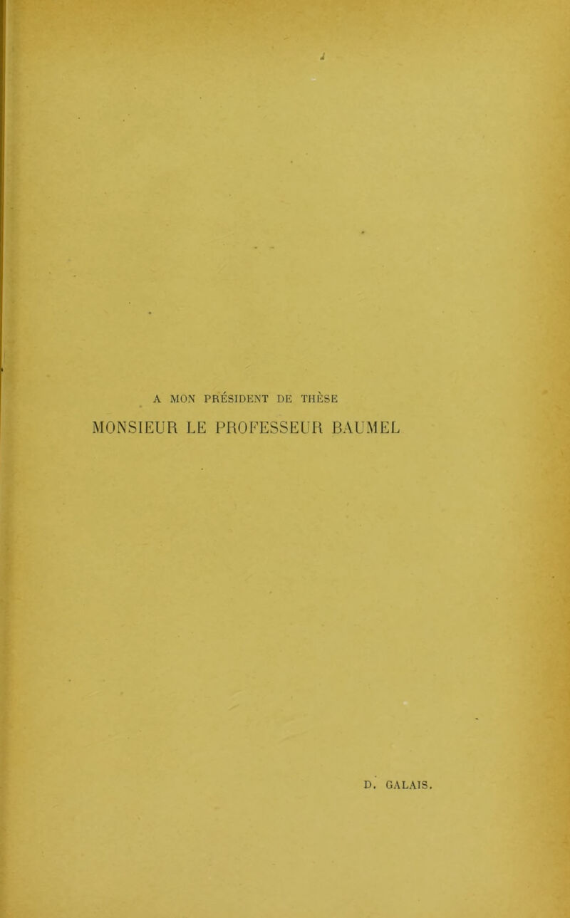 À A MON PRÉSIDENT DE THÈSE MONSIEUR LE PROFESSEUR RAUMEL