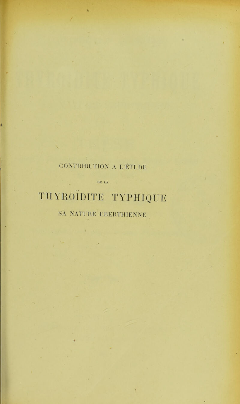 CONTRIBUTION A L’ÉTUDE thyroïdite typhioue SA XATL'RE EBERTHIENNE