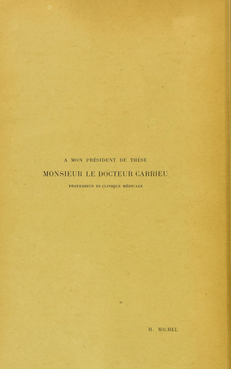 A MOxN PRÉSIDENT DE THÈSE MONSIEUR LE DOCTEUR CARRIEU PROFESSEUR DE CLINIQUE MÉDICALE