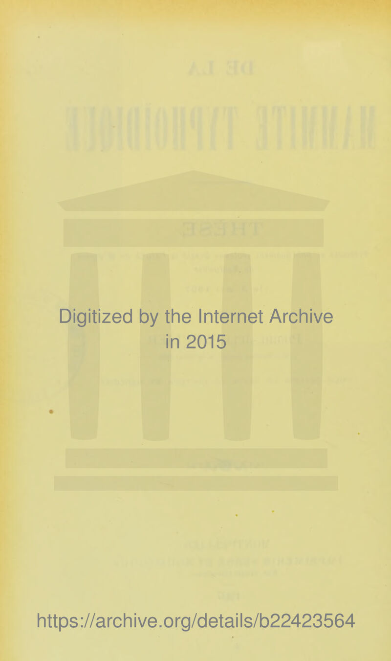 Digitized by the Internet Archive in 2015 https://archive.org/details/b22423564