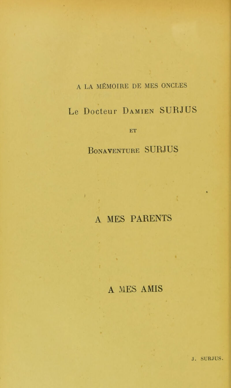 Le Docteur Damien SURJÜS ET Bonaventure surjus A MES PARENTS A MES AMIS