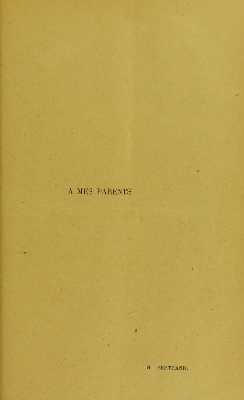 A MES PARENTS \ l H. BERTRAND