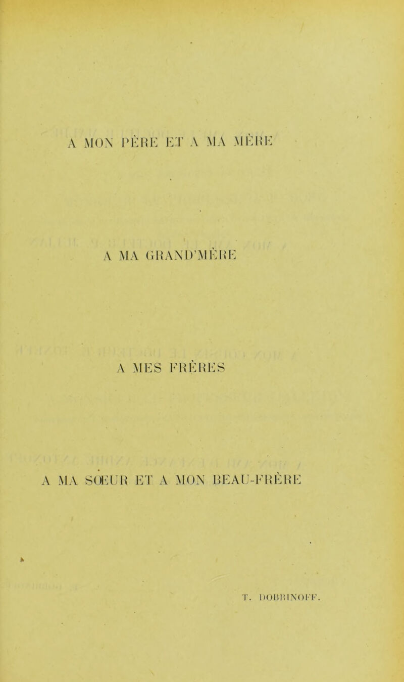 A MON PKIiK KT A MA MKIU: A MA GHAND’MKm-: A MOS FliOUOS A MA S(H:On ET A MON nEAU-EllEHE T. DomUNOI'F.