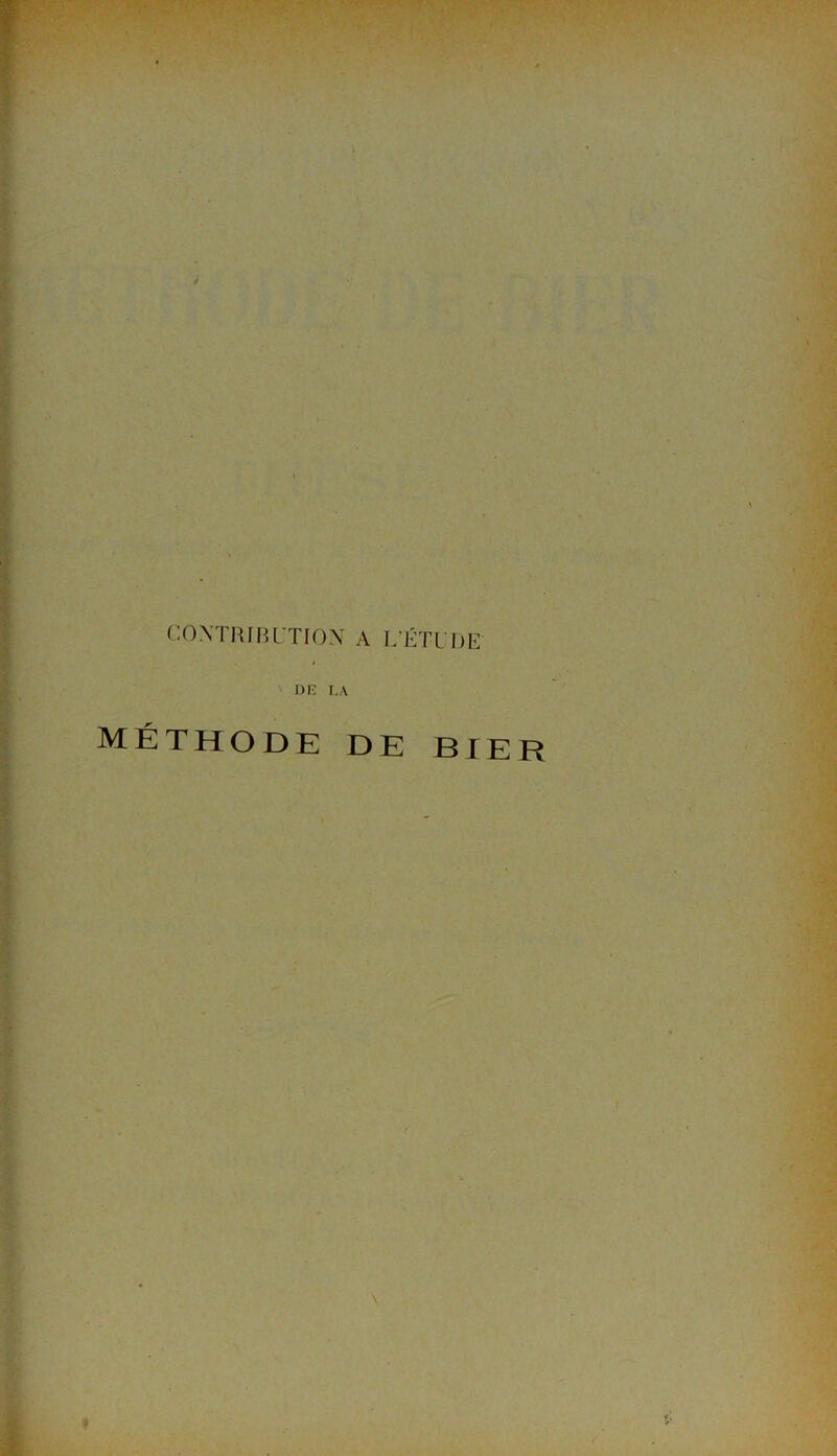 ' i CONTRIBUTION A L'ÉTUDE' DK LA méthode de bier