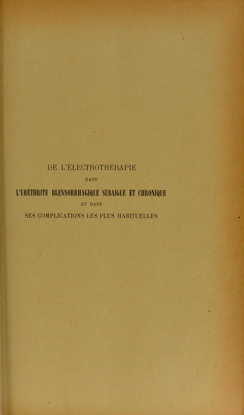 DE l’électroth?:rapie DANS L’IRÊTHKITI! BLENMRRHAGKUIE SIIRAIGIR ET CIIROMQEE ET DANS SES COMPLICATIONS LES PLUS HABITUELLES