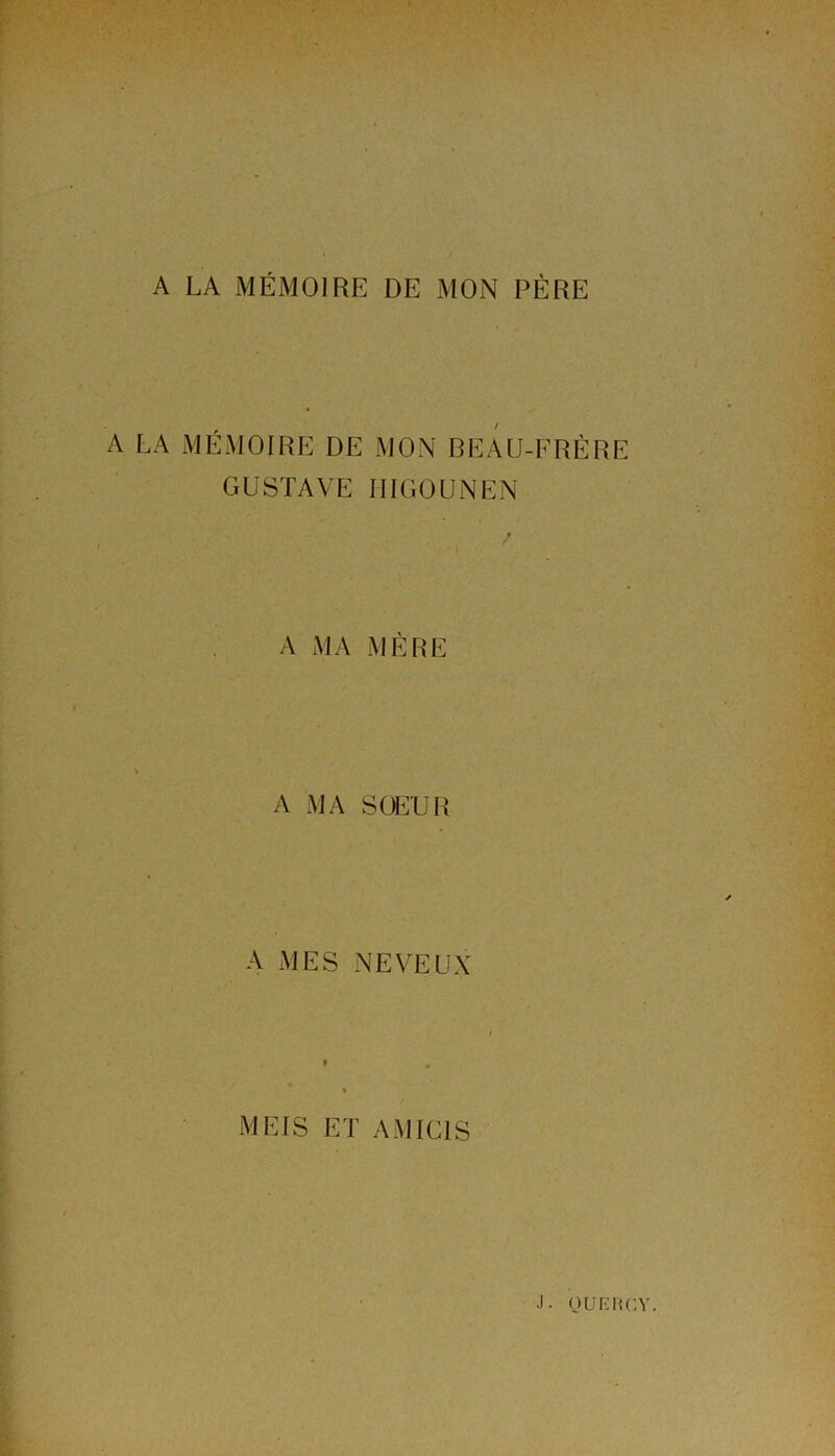 A LA MÉMOIRE DE MON PÈRE A LA MÉMOIRE DE MON BEAU-FRÉRE GUSTAVE IlIGOUNEN A MA MÈRE A MA SOEUR A MES NEVEUX MEIS ET AM ICI S