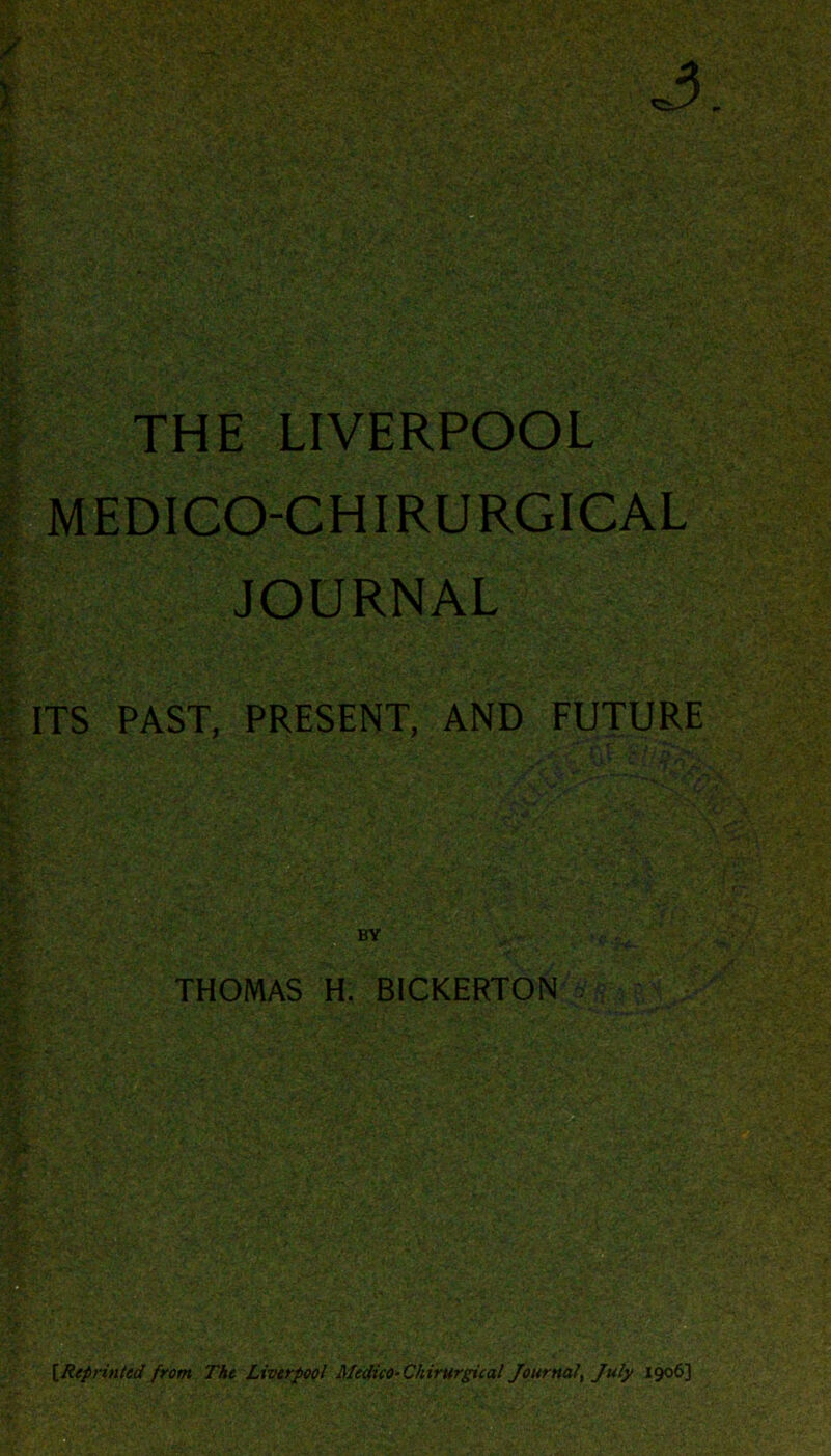 THE LIVERPOOL MEDICO CHIRURGICAL JOURNAL ITS PAST, PRESENT, AND FUTURE A -