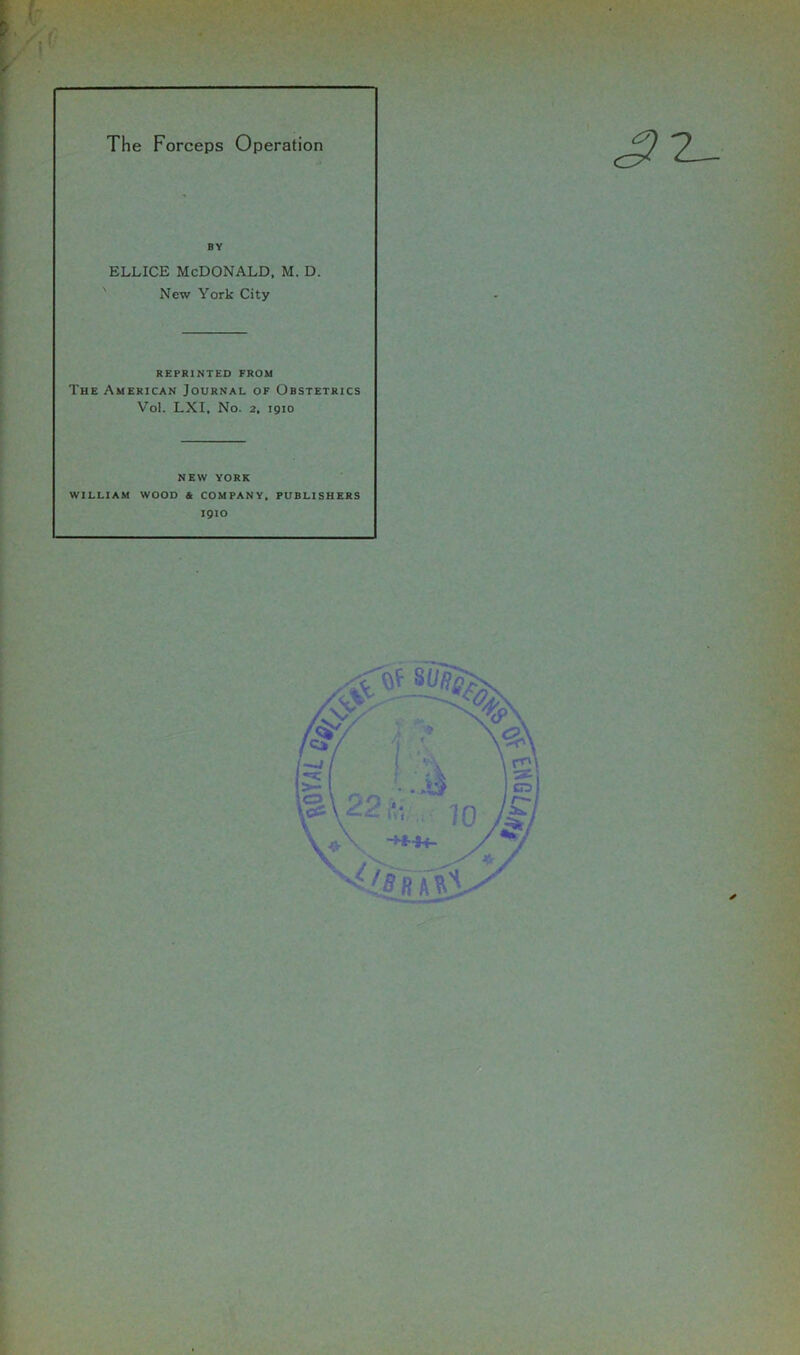 BY ELLICE MCDONALD, M. D. New York City REPRINTED FROM The American Journal of Obstetrics Vol. LXI, No. 2, igio NEW YORK WILLIAM WOOD & COMPANY, PUBLISHERS IQIO I TS !