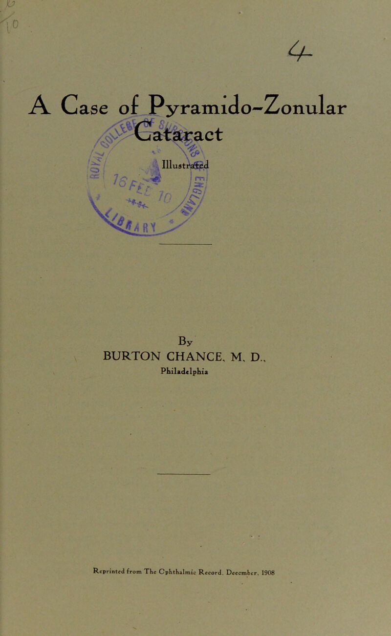 onuiar 1; By BURTON CHANCE, M, D., Pkiladdpbia Reprinted from The Ophthalmic Record. December. 1908