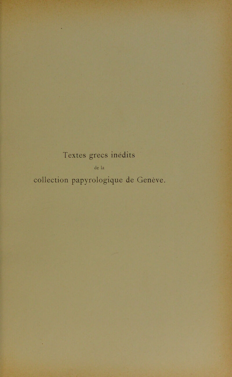 Textes grecs inédits de la collection papyrologique de Genève.