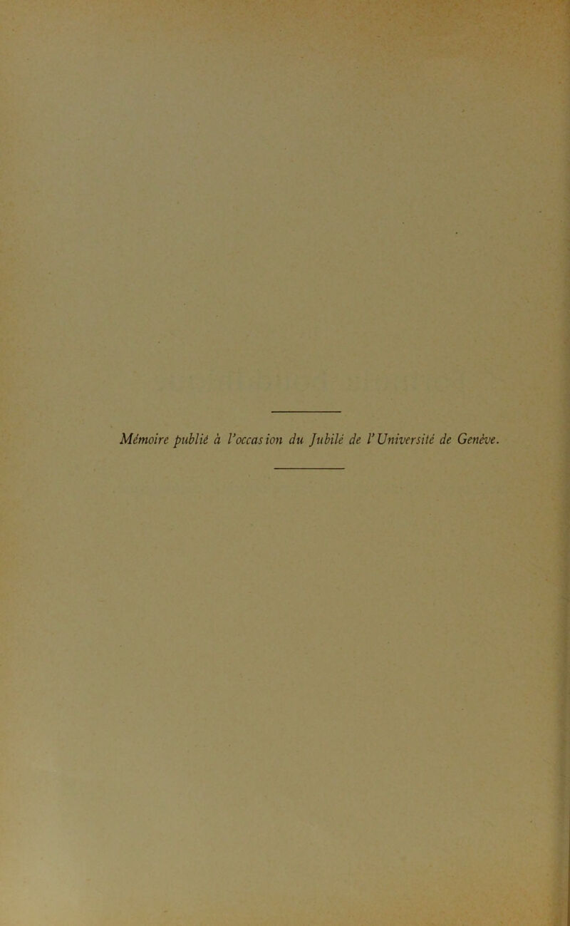 Mémoire publié à Voccasion du Jubilé de P Université de Genève.