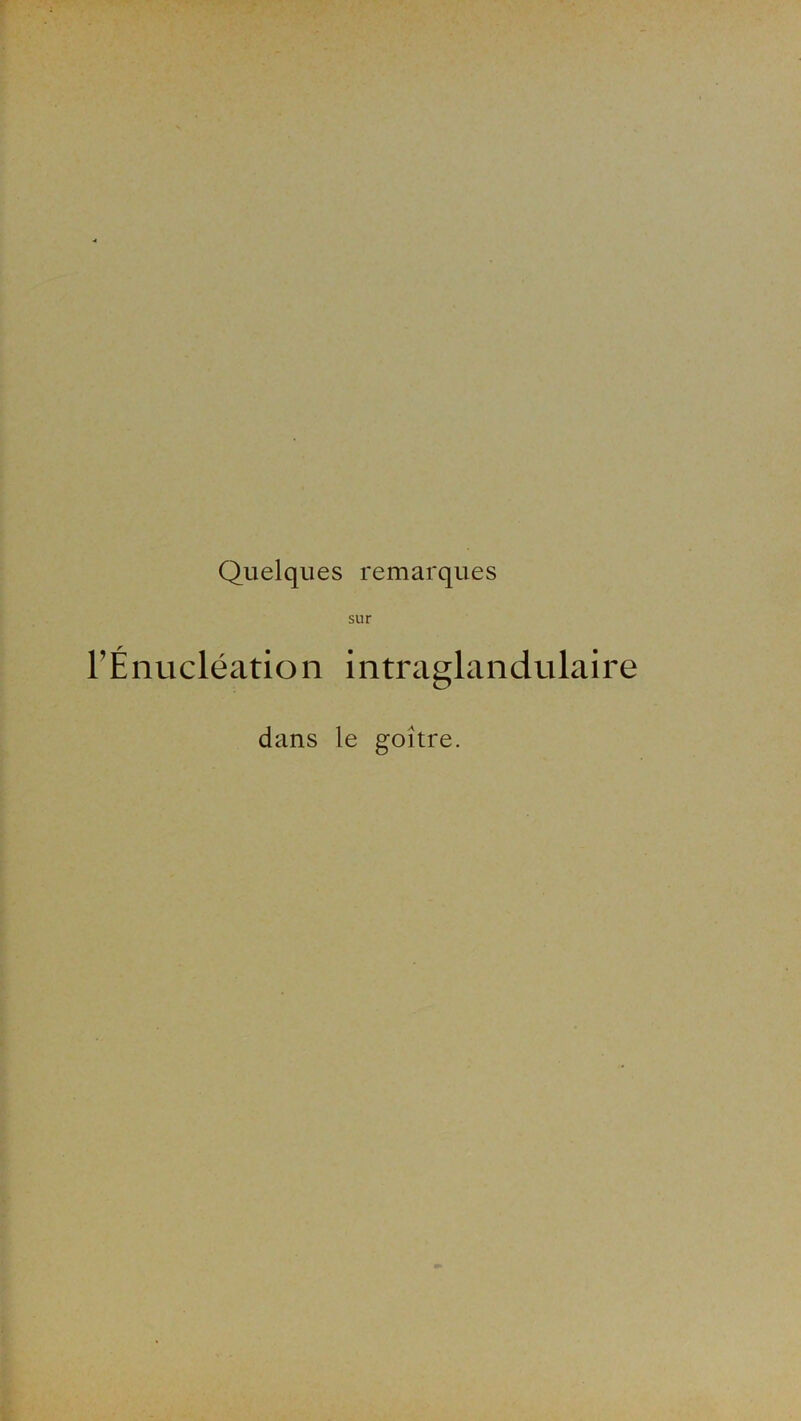 Quelques remarques sur l’Énucléation intraglandulaire dans le goitre.