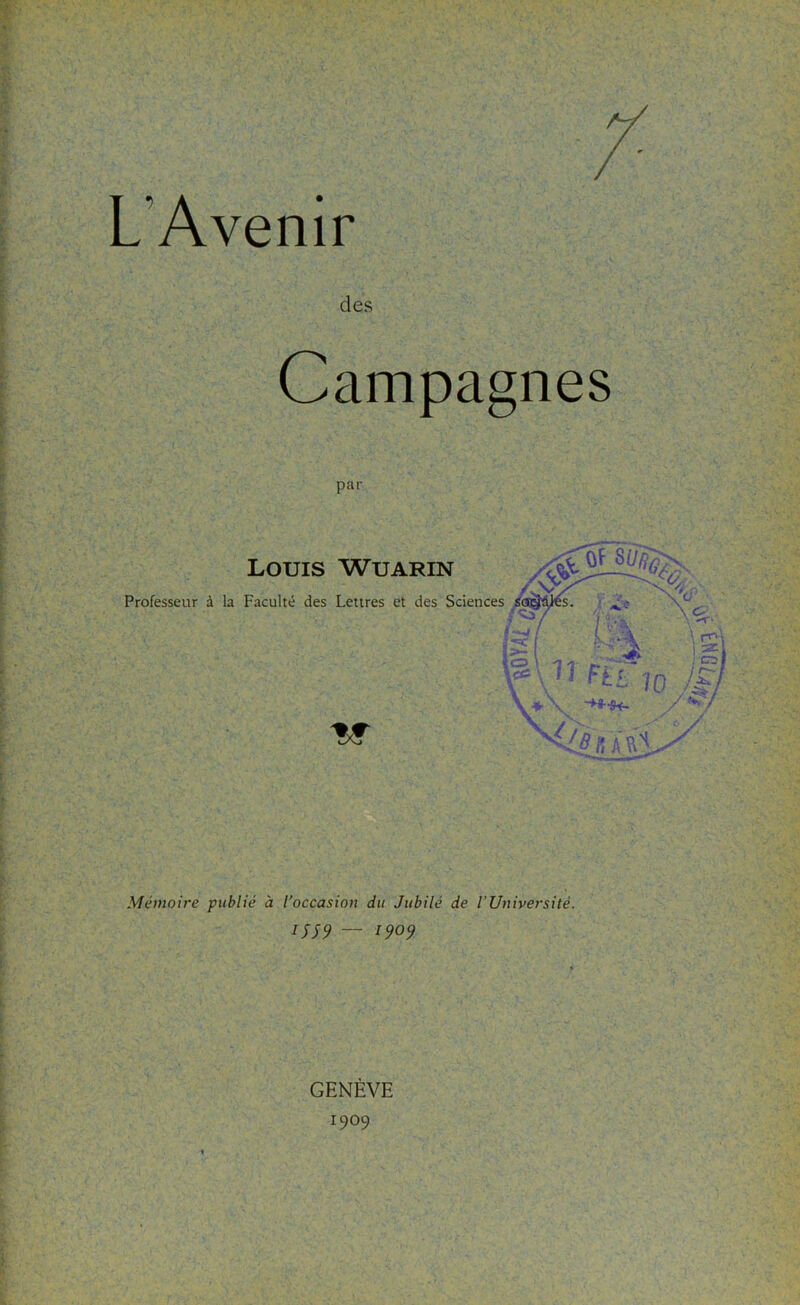 L’Avenir des Campagnes par Mémoire publié à l’occasion du Jubilé de l’Université. 1J59 — 1909 GENÈVE 1909