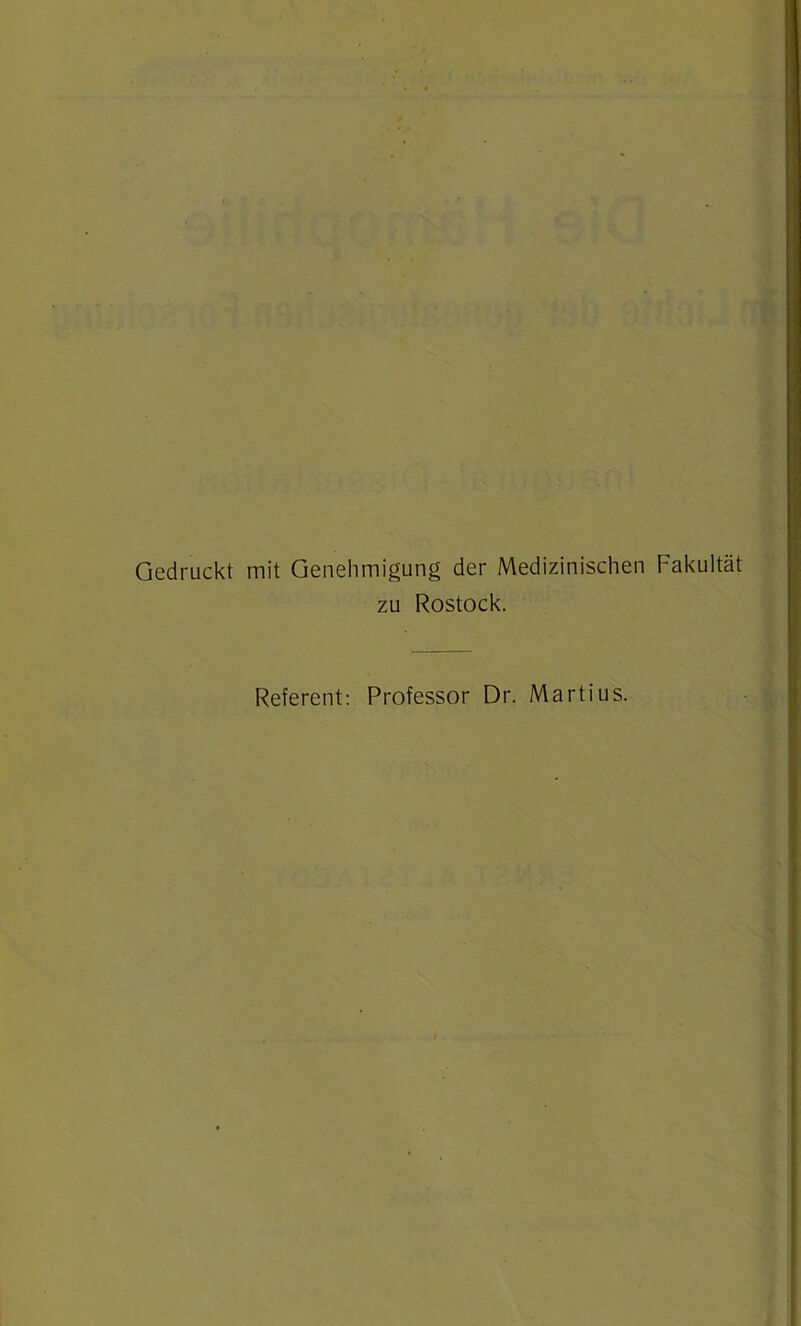 Gedruckt mit Genehmigung der Medizinischen Fakultät zu Rostock. Referent: Professor Dr. Martius.