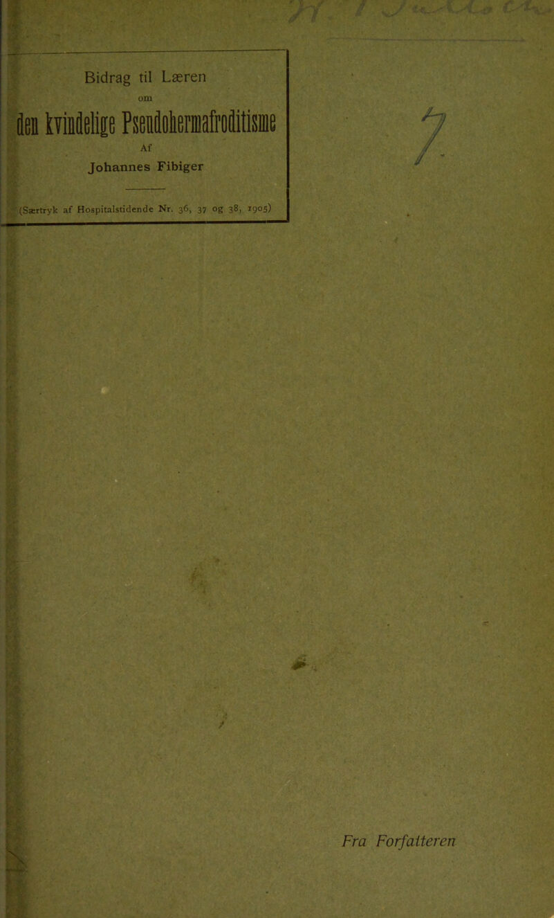 Bidrag til Læren uni Af Johannes Fibiger (Ssertryk af Hospitalstidende Nr. 36, 37 og 38, 1905) Fra Forfatteren