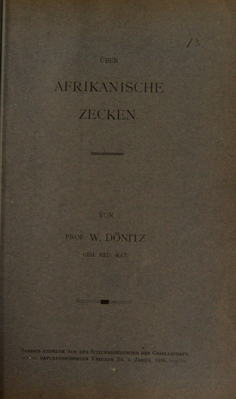 VON prof. W. DÖMITZ GEH. MED.-RAT. Soxdkk-Abdruck aus den Sitzungsberichten der Gesellschaft NATURFORSCHER DER FrEUKDE No. 5. JAHRO. 190Ö. =--- • i *