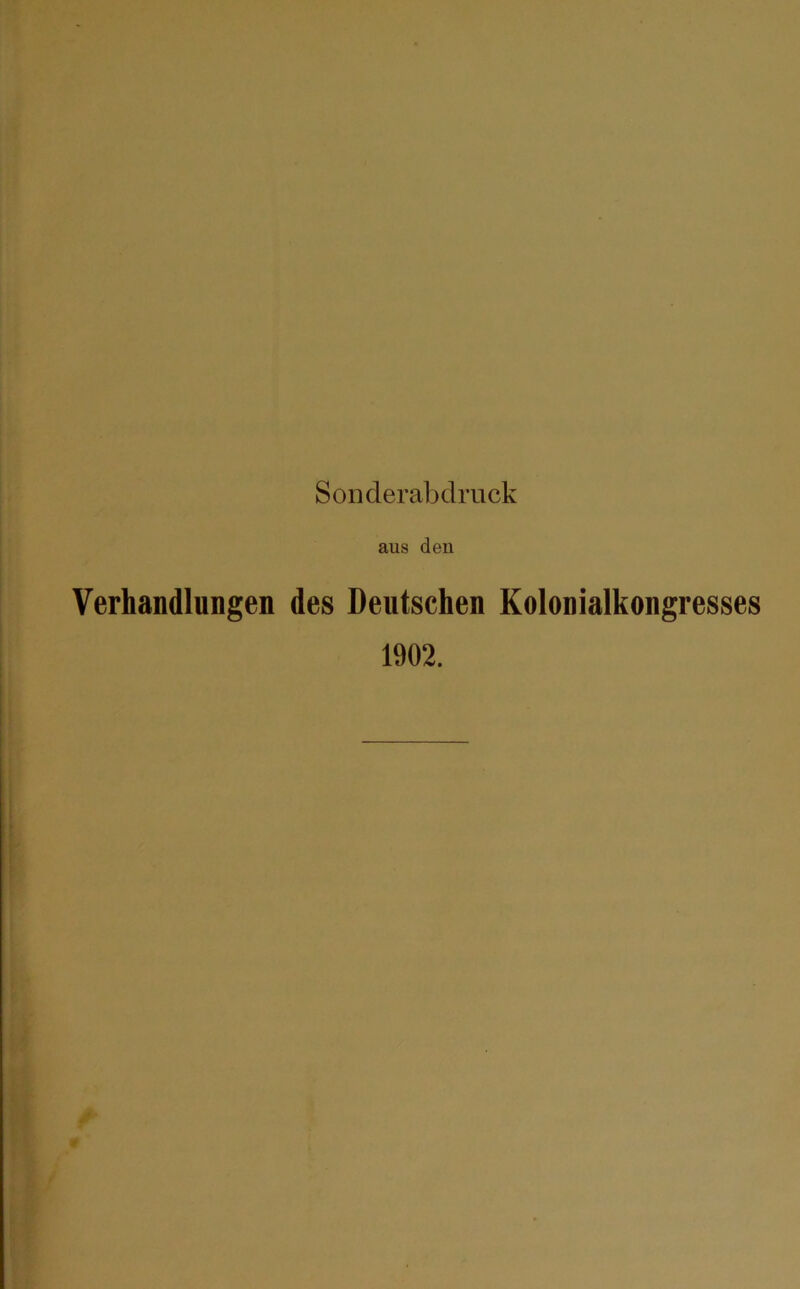 Soiiderabdruck aus den Verhandlungen des Deutschen Kolonialkongresses 1902.