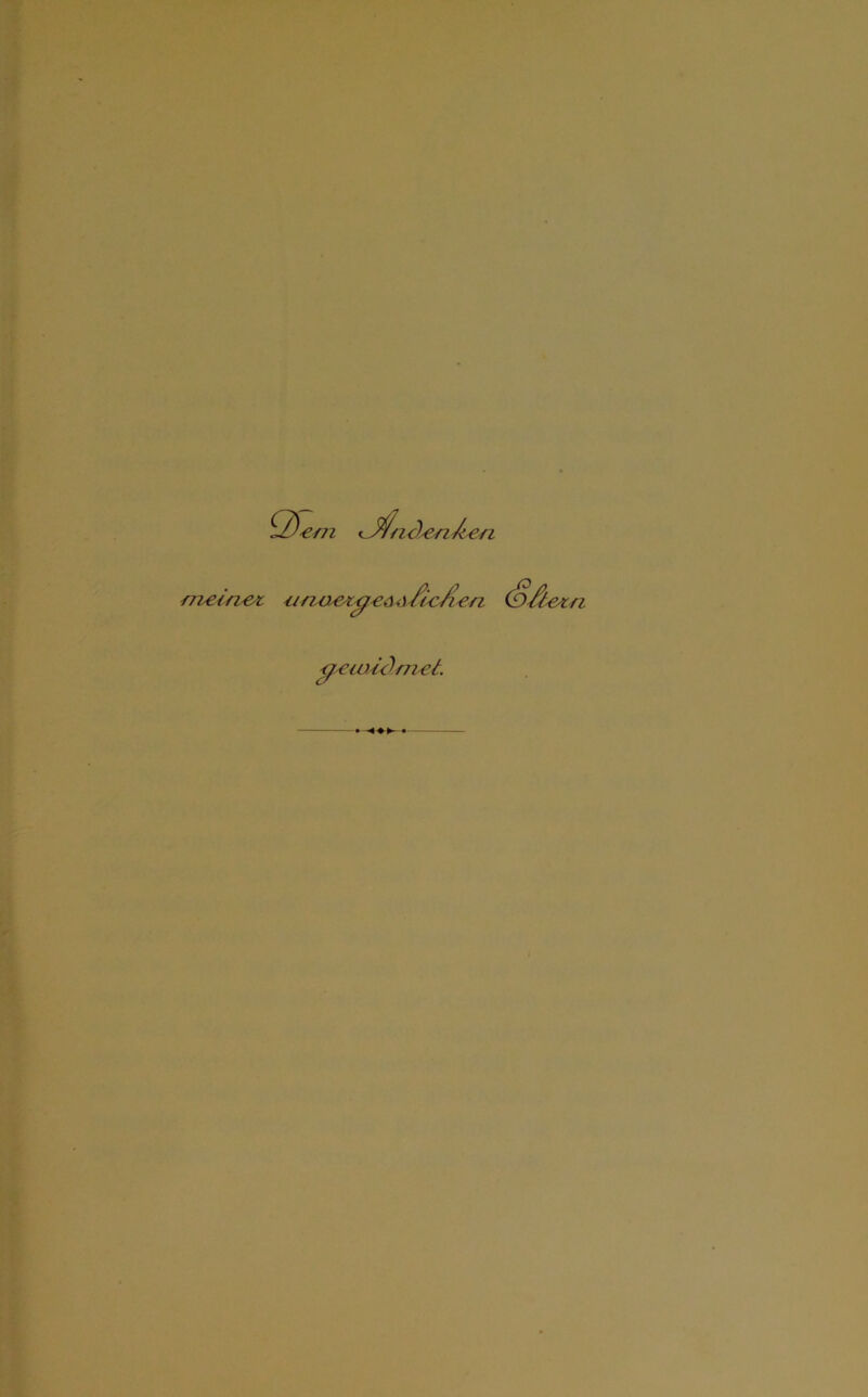 meine*. 2> em t A/ni)en/ten unoexgea ficAen (ofteen gewidmet.